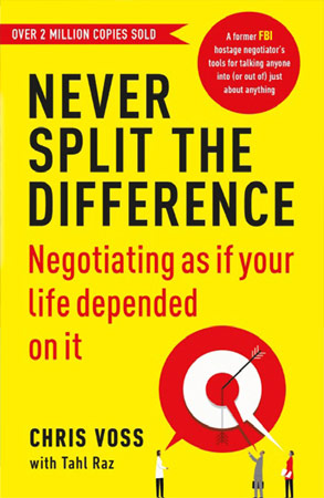 Never Split the Difference: Negotiating as if Your Life Depended on It